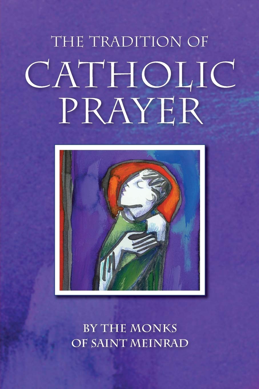 The Tradition Of Catholic Prayer,New