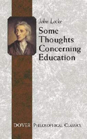 Some Thoughts Concerning Education: (Including Of The Conduct Of The Understanding) (Dover Philosophical Classics)