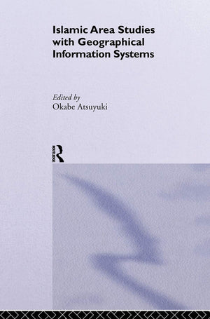 Islamic Area Studies With Geographical Information Systems (New Horizons In Islamic Studies)