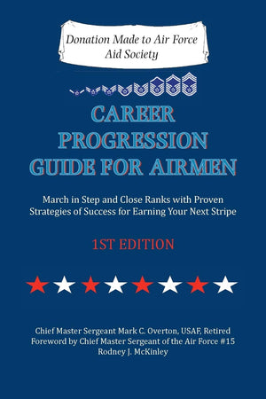 Career Progression Guide For Airmen: March In Step And Close Ranks With Proven Strategies Of Success For Earning Your Next Strip,Used