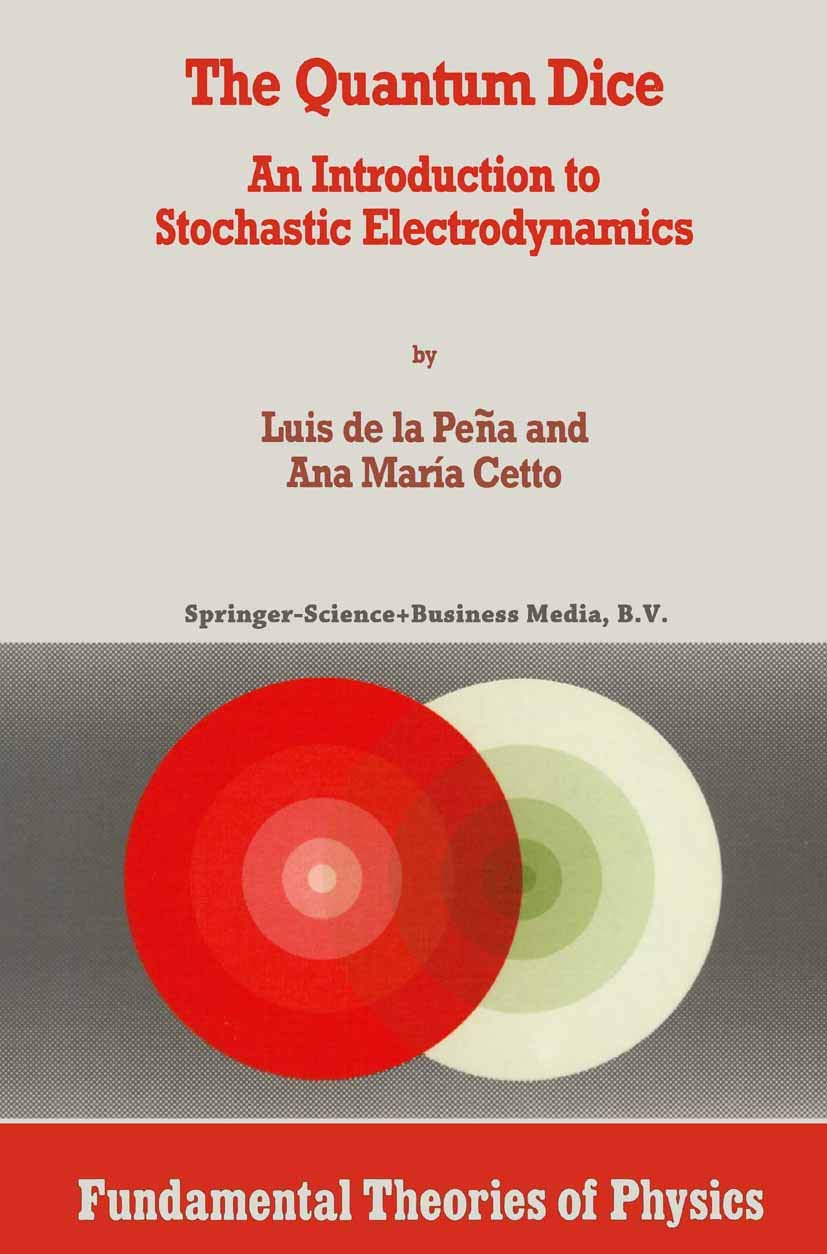 The Quantum Dice: An Introduction to Stochastic Electrodynamics (Fundamental Theories of Physics, 75),Used