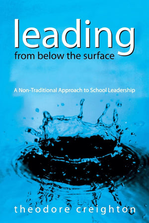 Leading From Below the Surface: A NonTraditional Approach to School Leadership,Used