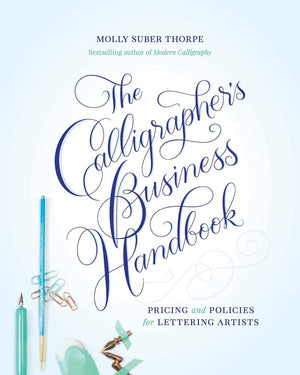 The Calligraphers Business Handbook: Pricing and Policies for Lettering Artists