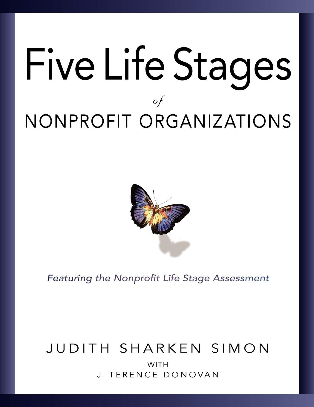 The Five Life Stages Of Nonprofit Organizations: Where You Are, Where You'Re Going, And What To Expect When You Get There