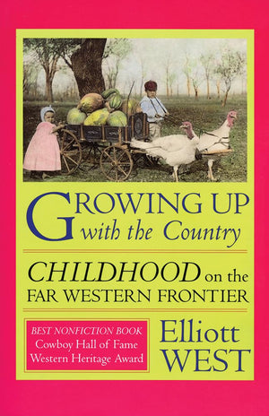 Growing Up with the Country: Childhood on the Far Western Frontier (Histories of the American Frontier Series),Used