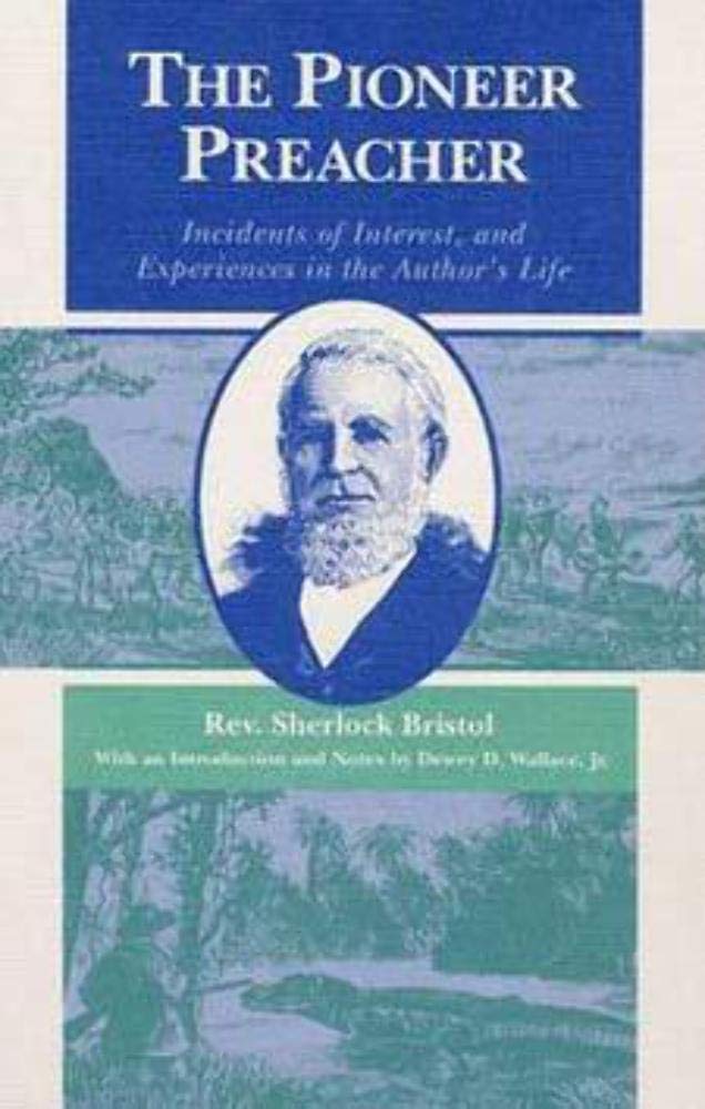The Pioneer Preacher: Incidents of Interest, and Experiences in the Author's Life,Used