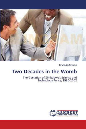 Two Decades in the Womb: The Gestation of Zimbabwe's Science and Technology Policy, 19802002,Used