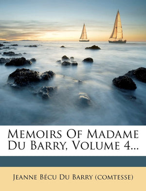Memoirs of Madame Du Barry, Volume 4...,Used