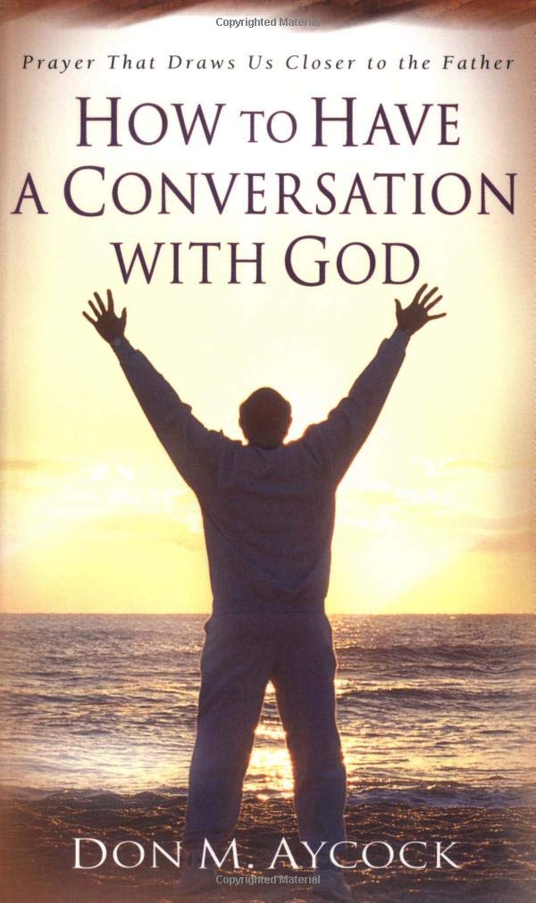 How To Have A Conversation With God: Prayer That Draws Us Closer To The Father,New
