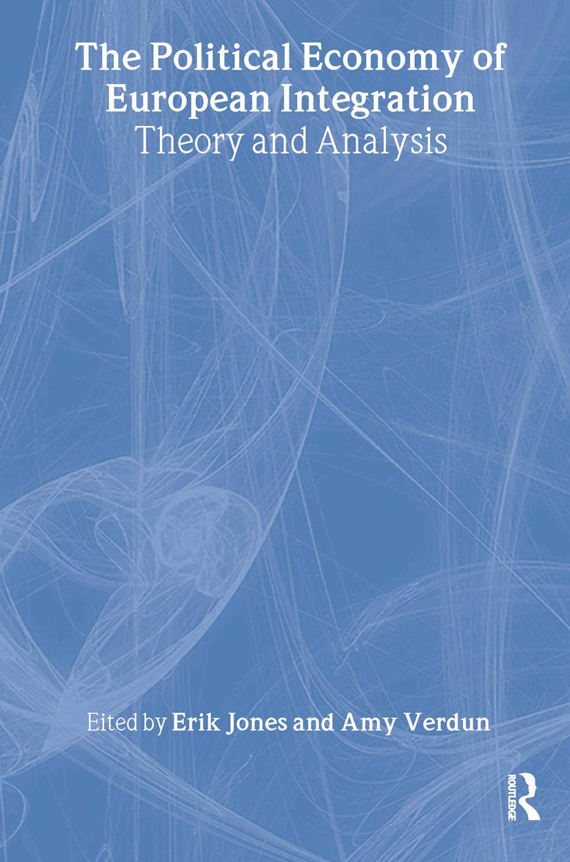 The Political Economy of European Integration: Theory and Analysis (Ripe Studies in Global Political Economy),New
