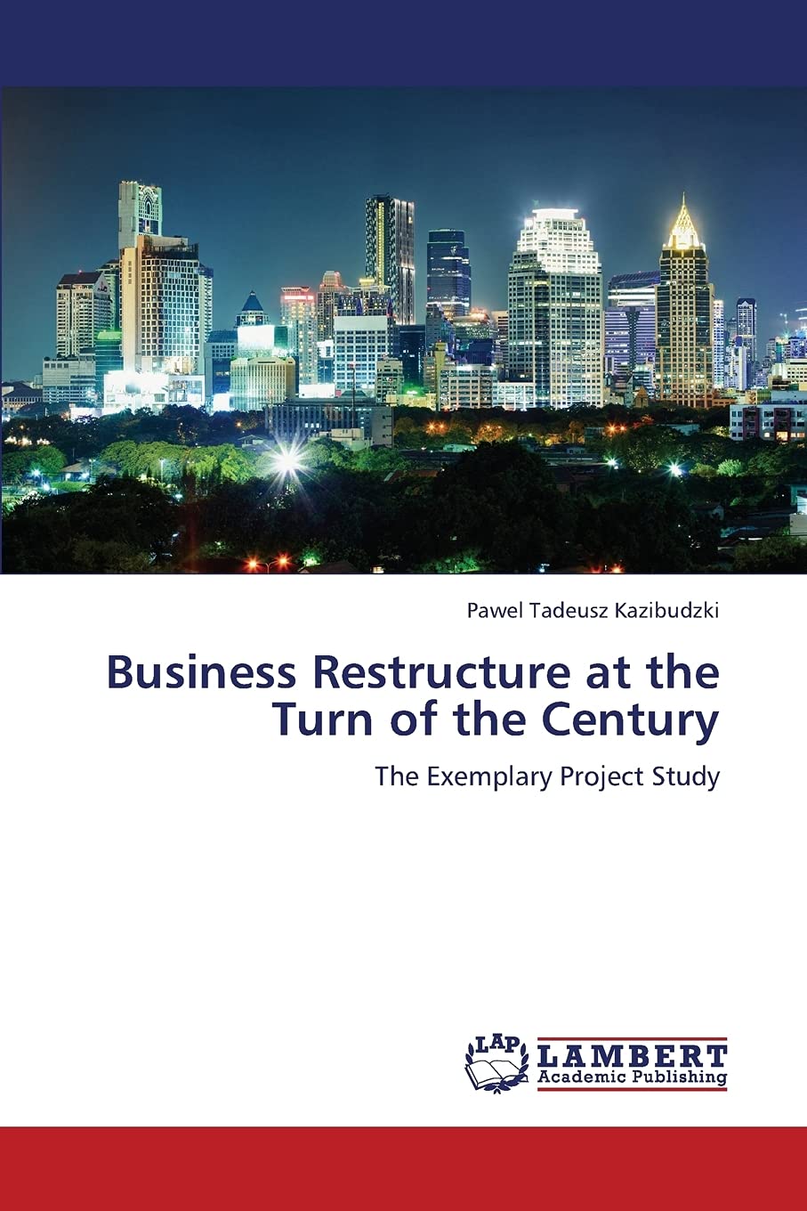 Business Restructure at the Turn of the Century: The Exemplary Project Study,Used