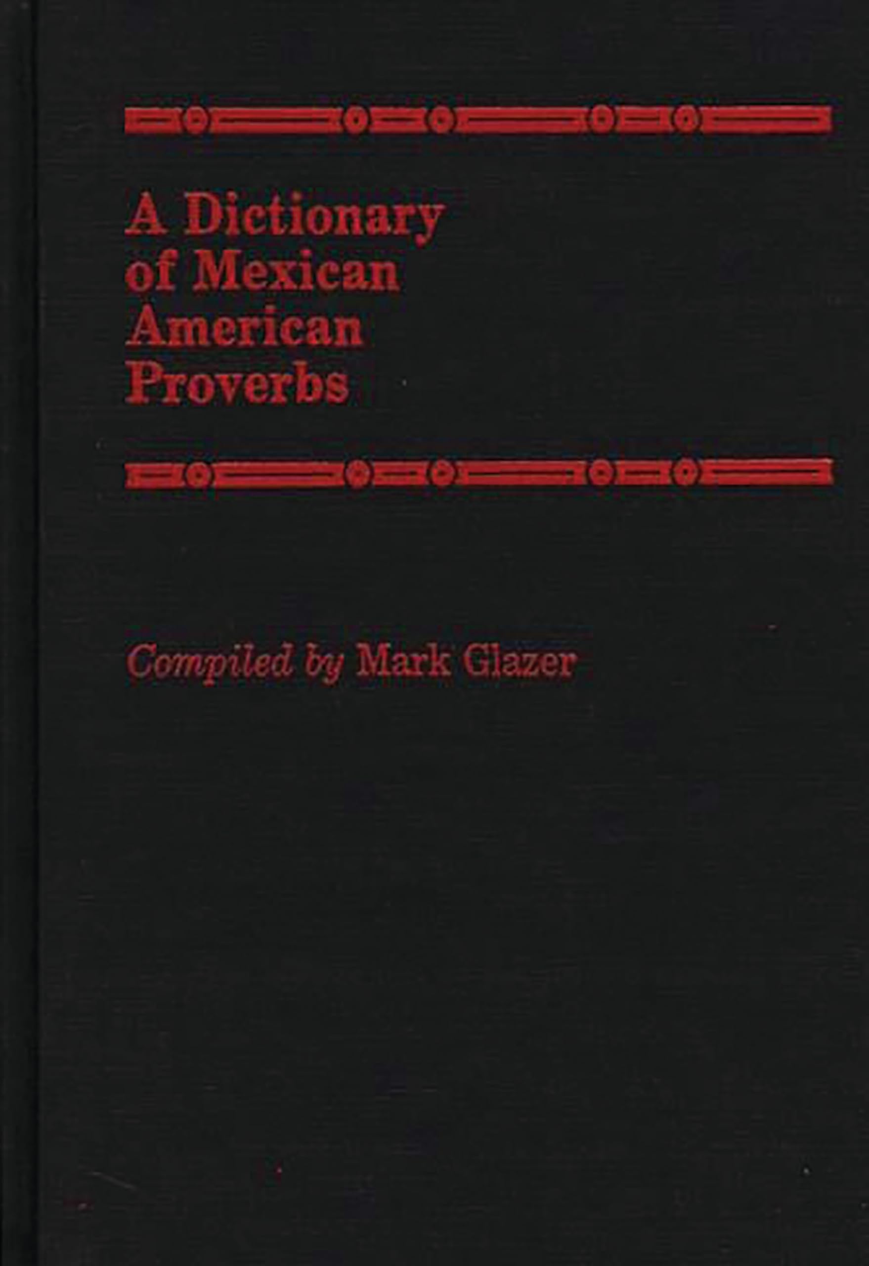 A Dictionary of Mexican American Proverbs,Used