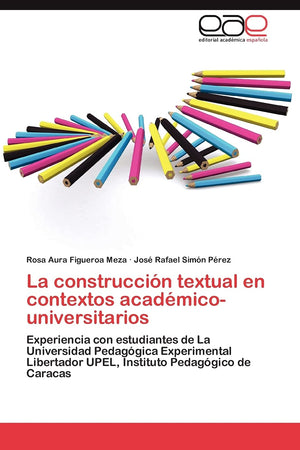 La construccin textual en contextos acadmicouniversitarios: Experiencia con estudiantes de La Universidad Pedaggica Exper,Used