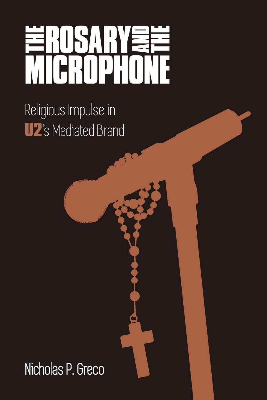 The Rosary and the Microphone: Religious Impulse in U2's Mediated Brand (Popular Music History),Used