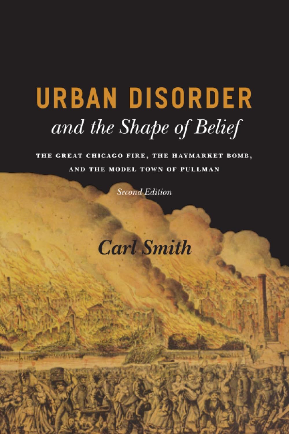 Urban Disorder and the Shape of Belief: The Great Chicago Fire, the Haymarket Bomb, and the Model Town of Pullman, Second Editio,Used