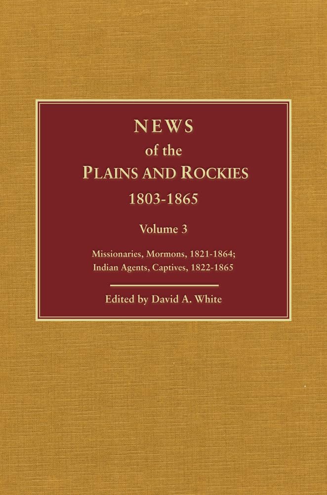 News of the Plains and Rockies: Warriors, 18341865; Scientists, Artists, 18351859,Used