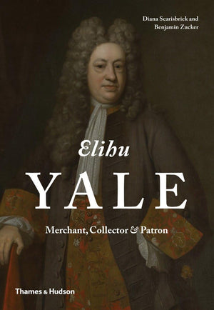 Elihu Yale: Merchant, Collector & Patron,Used