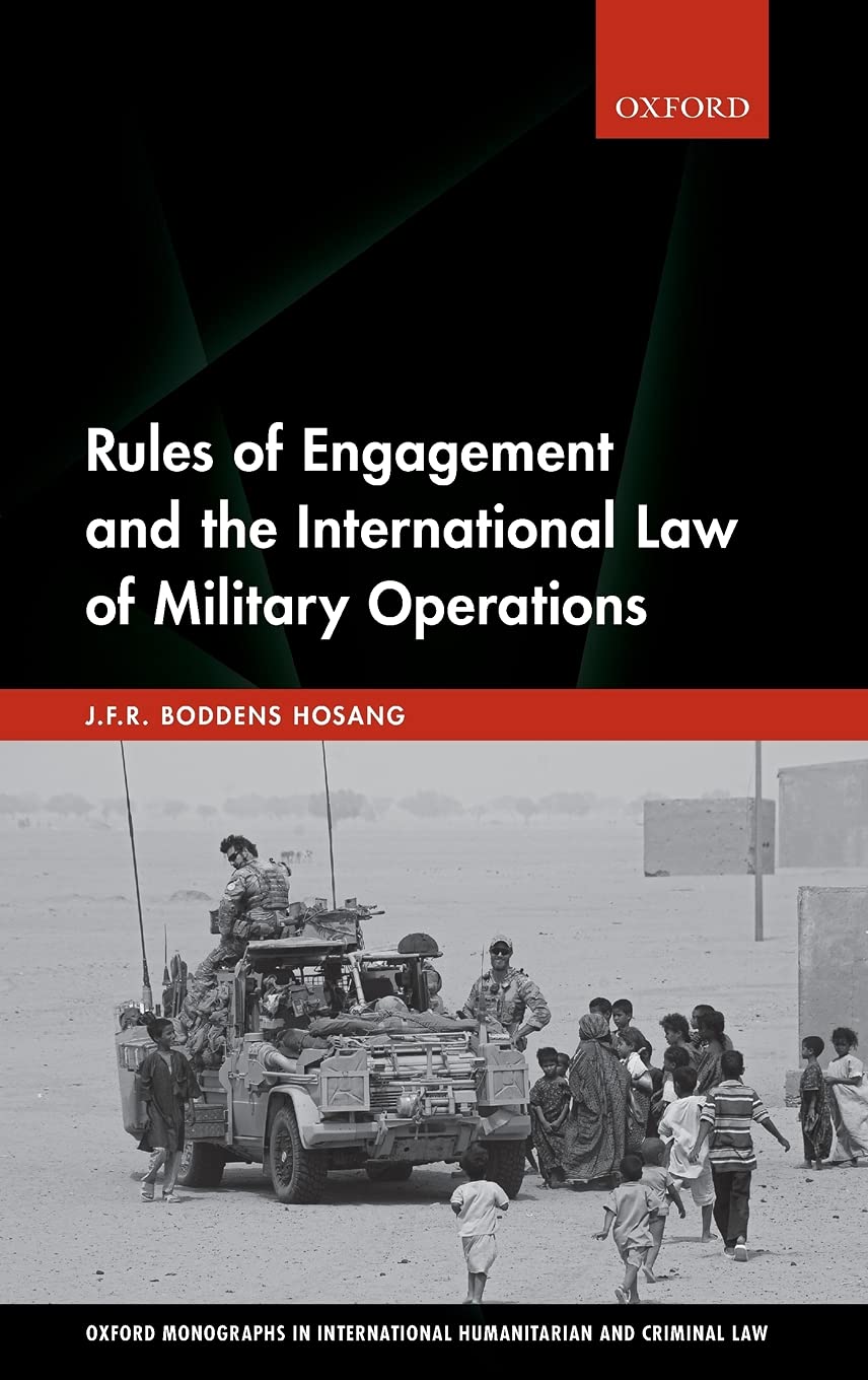 Rules of Engagement and the International Law of Military Operations (Oxford Monographs in International Humanitarian & Criminal,Used