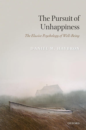 The Pursuit of Unhappiness: The Elusive Psychology of WellBeing,Used