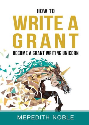 How to Write a Grant: Become a Grant Writing Unicorn,Used