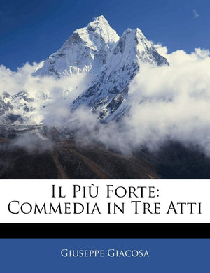 Il Piu Forte: Commedia in Tre Atti (English and Italian Edition),New