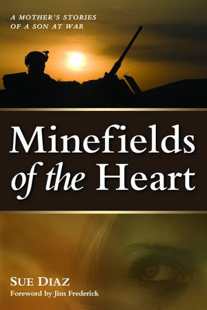 Minefields Of The Heart: A Mother'S Stories Of A Son At War,Used