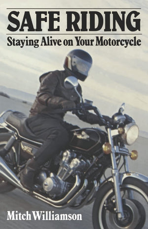 Safe Riding  Staying Alive On Your Motorcycle: The Complete Safety Manual,Used