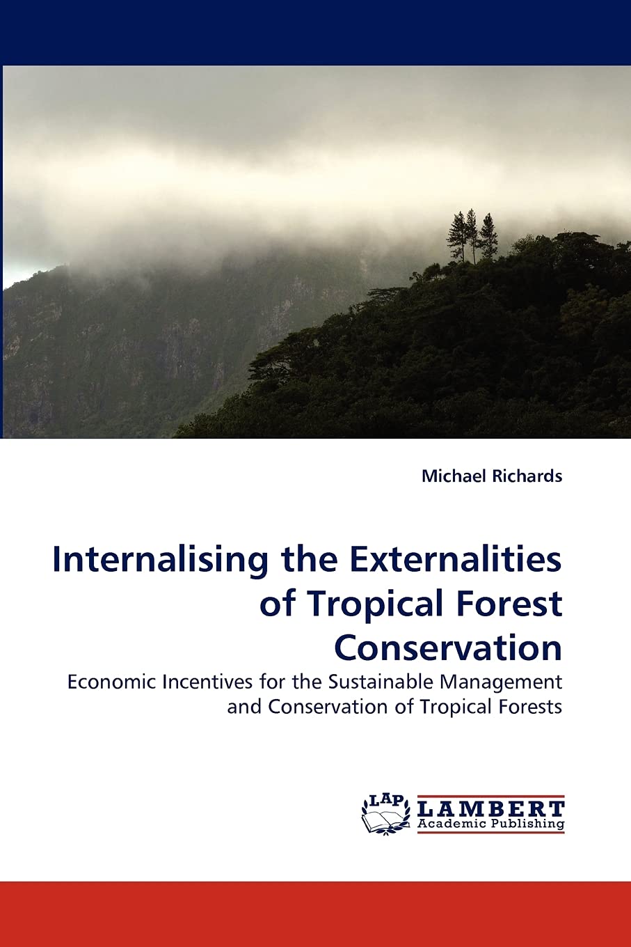 Internalising the Externalities of Tropical Forest Conservation: Economic Incentives for the Sustainable Management and Conserva,Used
