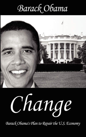Change: Barack Obama's Plan to Repair the U.S. Economy,New