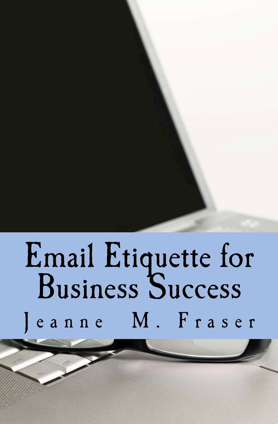 Email Etiquette for Business Success: Use Emotional Intelligence to communicate effectively in the Business World,Used