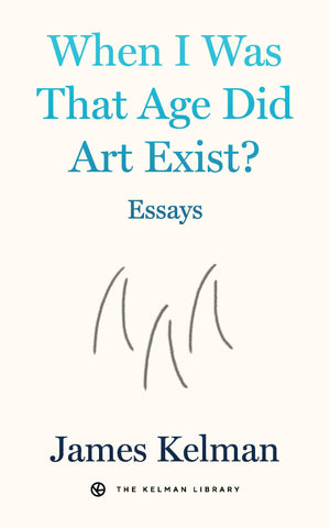 When I Was That Age Did Art Exist?: Essays