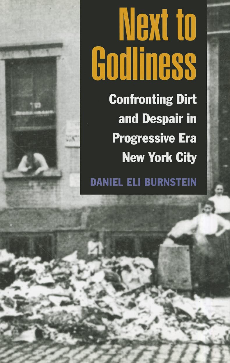Next to Godliness: Confronting Dirt and Despair in Progressive Era New York City,New