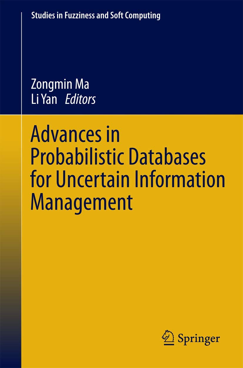 Advances In Probabilistic Databases For Uncertain Information Management (Studies In Fuzziness And Soft Computing, 304),Used