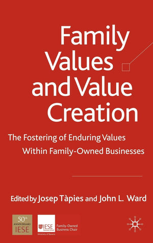 Family Values and Value Creation: The Fostering Of Enduring Values Within FamilyOwned Businesses (A Family Business Publication,New