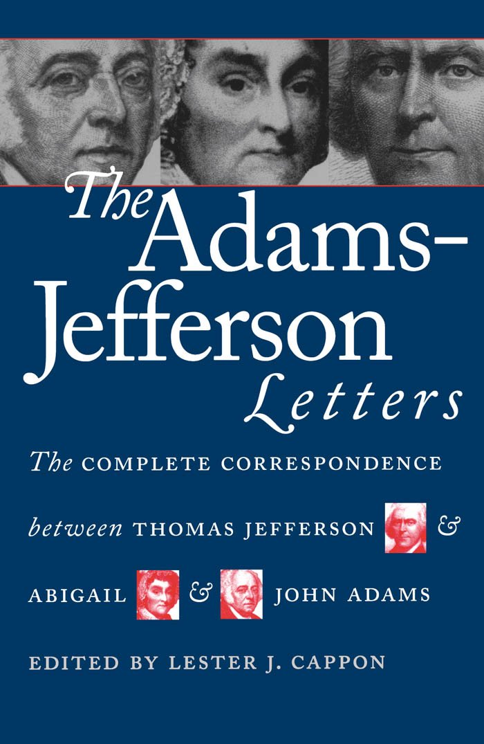 The Adamsjefferson Letters: The Complete Correspondence Between Thomas Jefferson And Abigail And John Adams