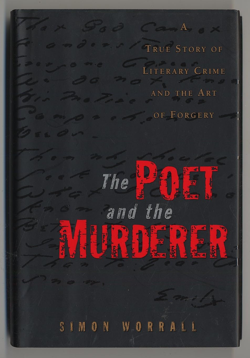 The Poet and the Murderer: A True Story of Literary Crime and the Art of Forgery,Used