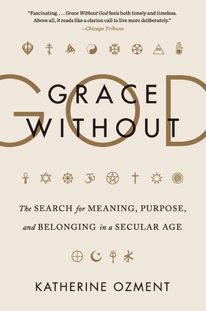 Grace Without God: The Search for Meaning, Purpose, and Belonging in a Secular Age,Used