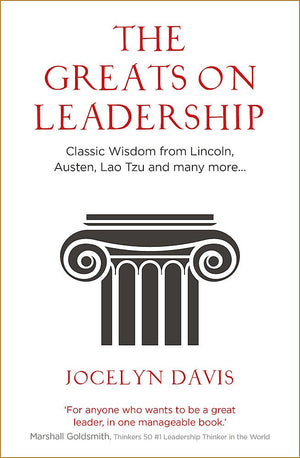 The Greats On Leadership: Classic Wisdom From Lincoln, Austen, Lao Tzu And Many More