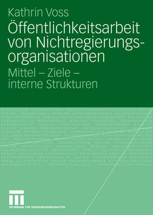 Ffentlichkeitsarbeit Von Nichtregierungsorganisationen: Mittel  Ziele  Interne Strukturen (Organisationskommunikation) (German,Used