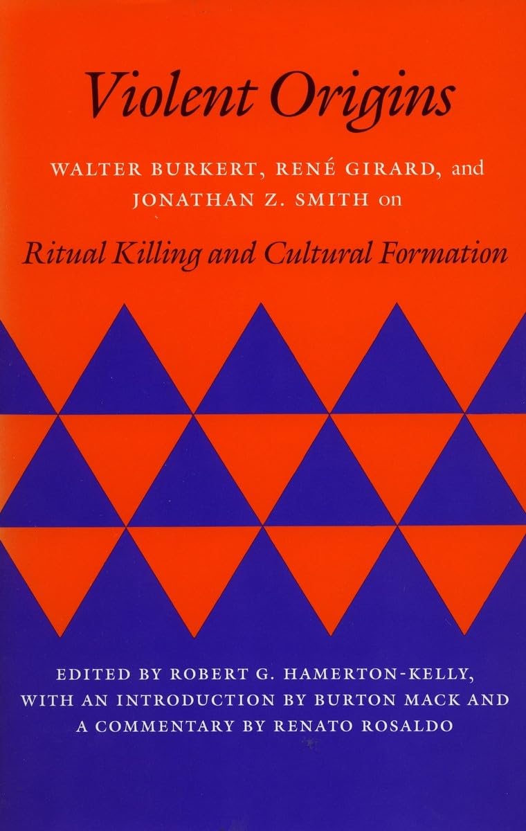 Violent Origins: Walter Burkert, Ren Girard, and Jonathan Z. Smith on Ritual Killing and Cultural Formation,Used