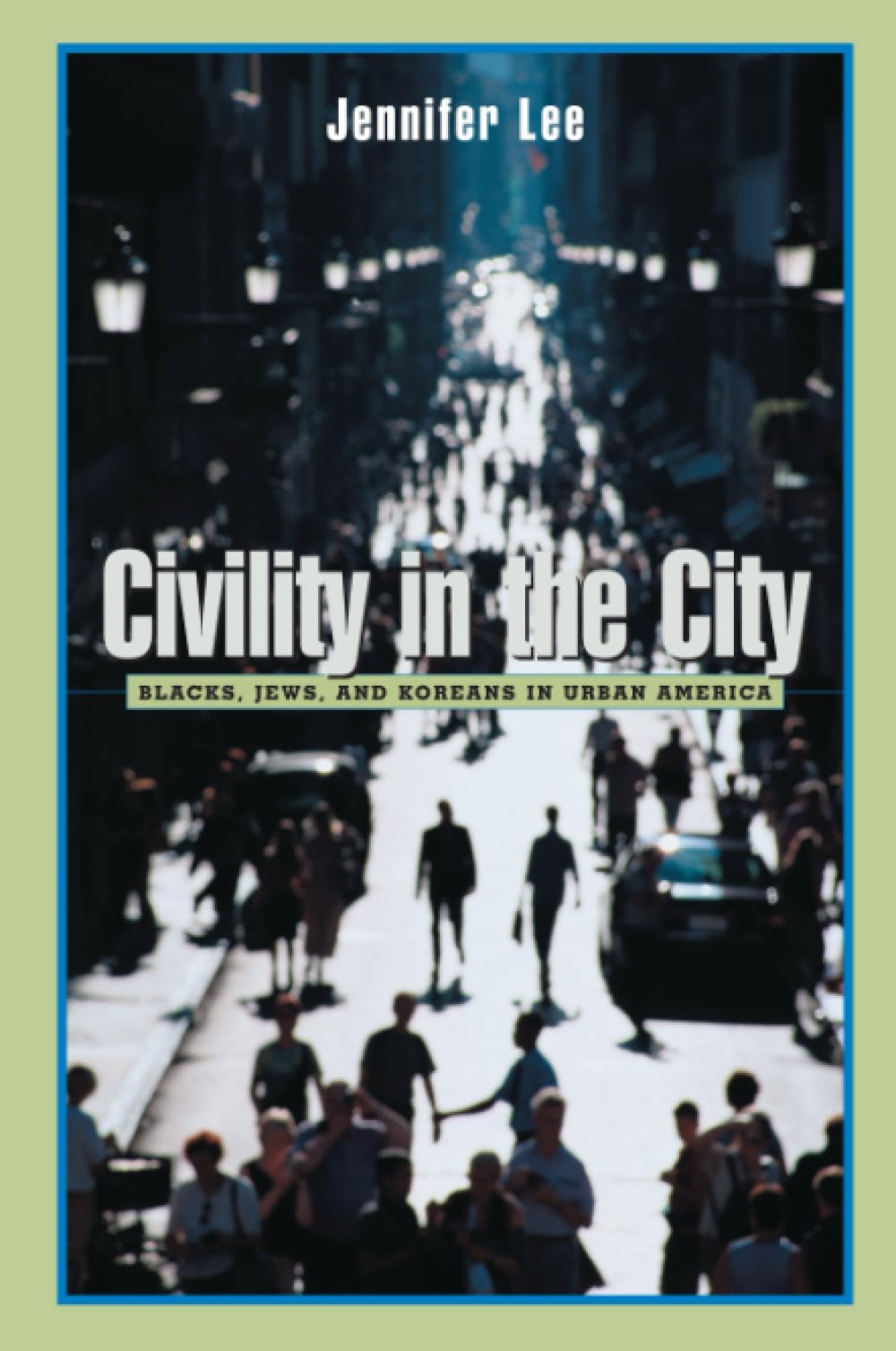 Civility In The City: Blacks, Jews, And Koreans In Urban America,New