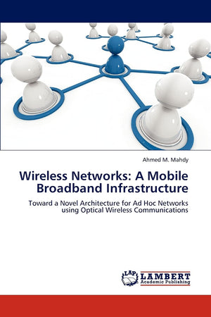 Wireless Networks: A Mobile Broadband Infrastructure: Toward a Novel Architecture for Ad Hoc Networks using Optical Wireless Com,Used