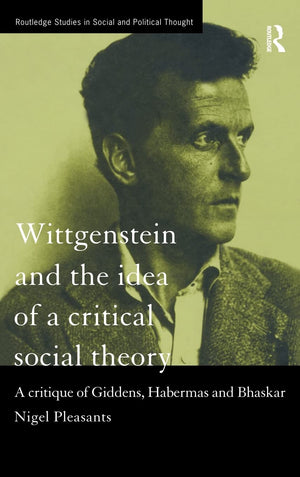 Wittgenstein And The Idea Of A Critical Social Theory: A Critique Of Giddens, Habermas And Bhaskar (Routledge Studies In Social ,Used