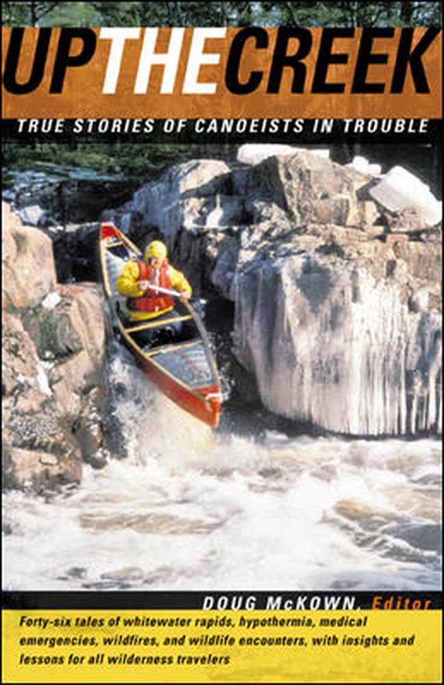 Up the Creek : True Stories of Canoeists in Trouble,New