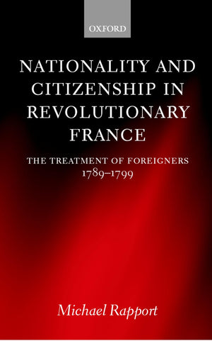 Nationality and Citizenship in Revolutionary France: The Treatment of Foreigners 17891799,Used