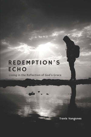Redemption's Echo: Living in the Reflection of God's Grace,Used