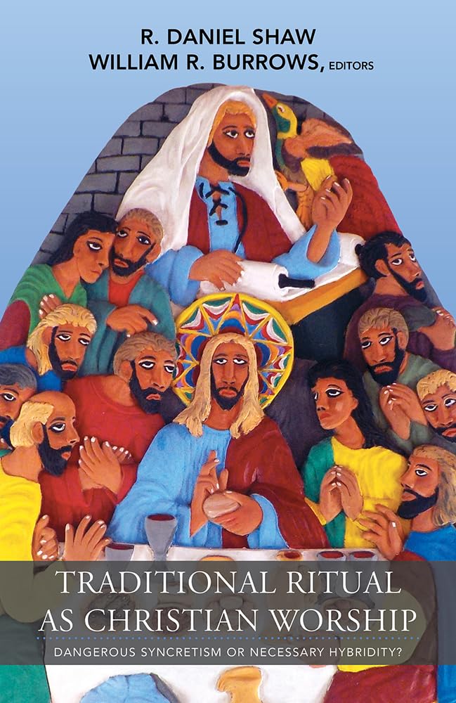 Traditional Ritual as Christian Worship: Dangerous Syncretism or Necessary Hybridity? (American Society of Missiology),New