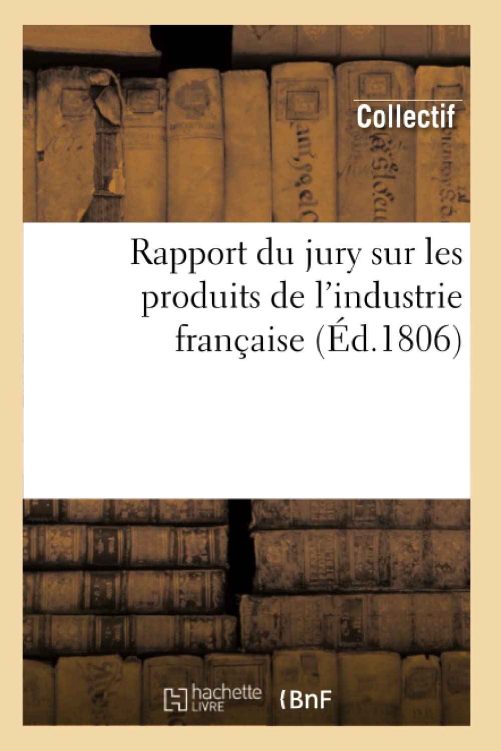 Rapport Du Jury Sur Les Produits de l'Industrie Franaise (d.1806) (Savoirs Et Traditions) (French Edition),Used