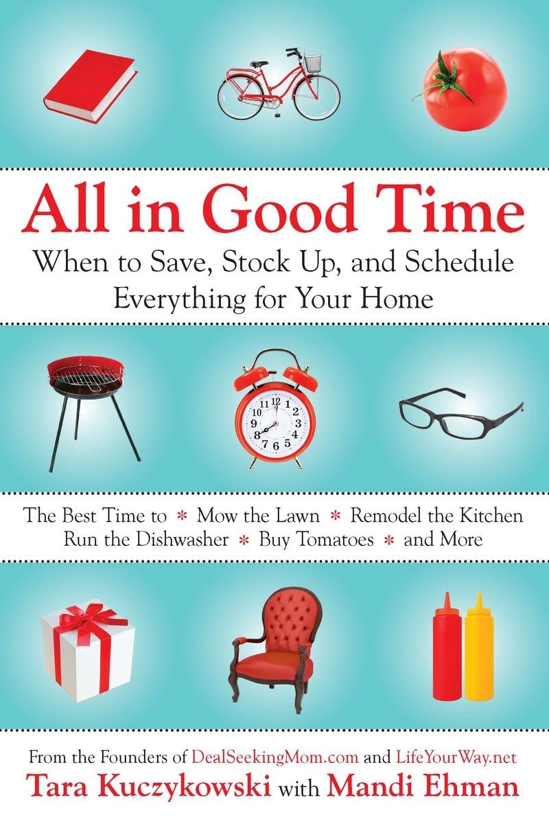 All in Good Time: When to Save, Stock Up, and Schedule Everything for Your Home,New