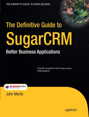 The Definitive Guide to SugarCRM: Better Business Applications (Books for Professionals by Professionals),Used